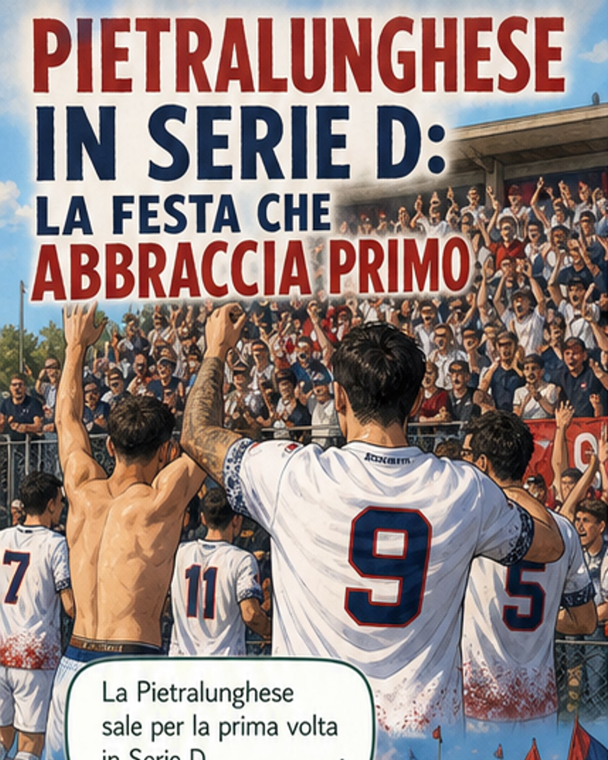 Squadra di calcio in festa su un campo verde, con giocatori che alzano le braccia al cielo mentre la folla sugli spalti applaude; in primo piano, una maglia con dedica a Primo Brunelli.