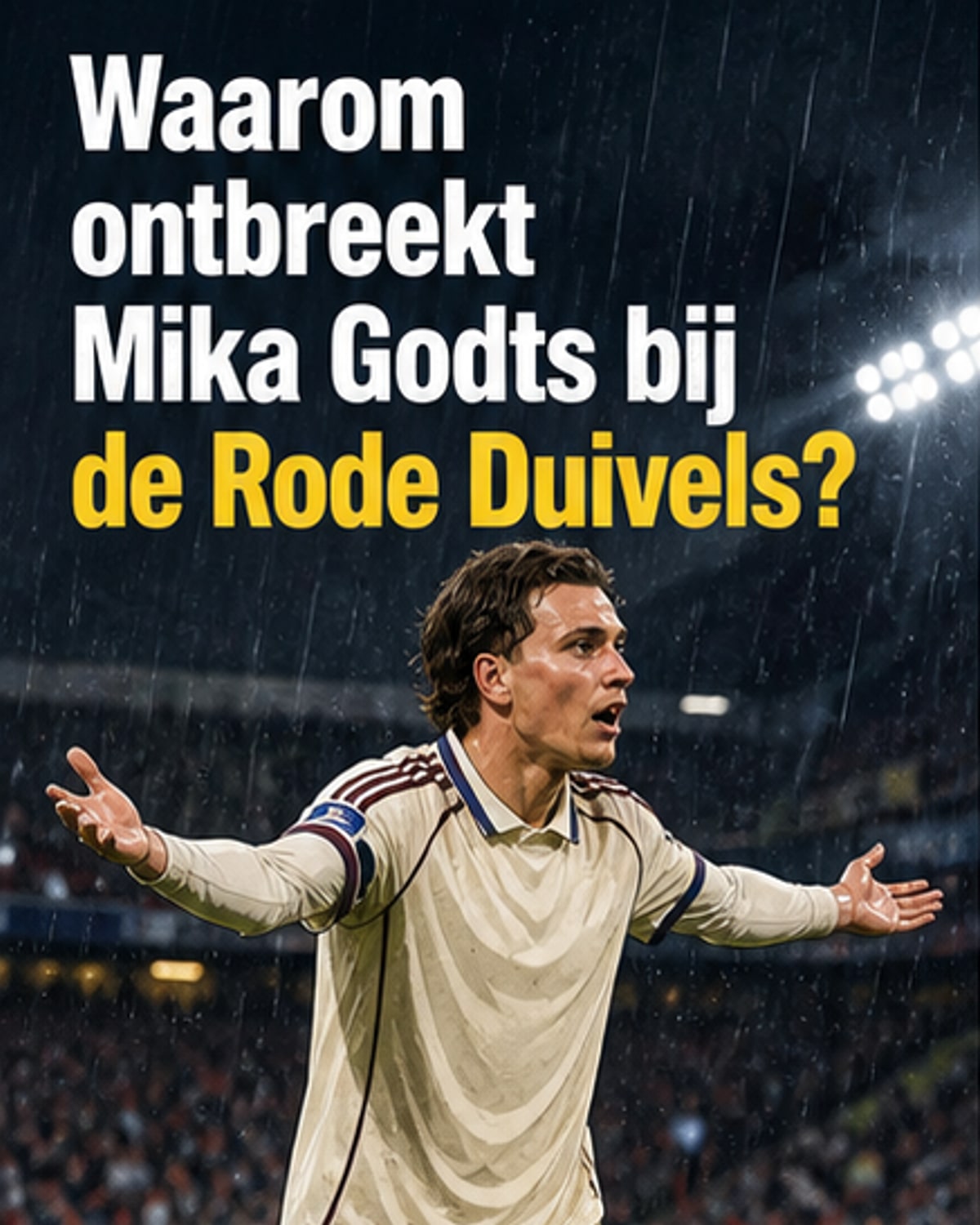 Waarom zit Godts niet bij de Rode Duivels?