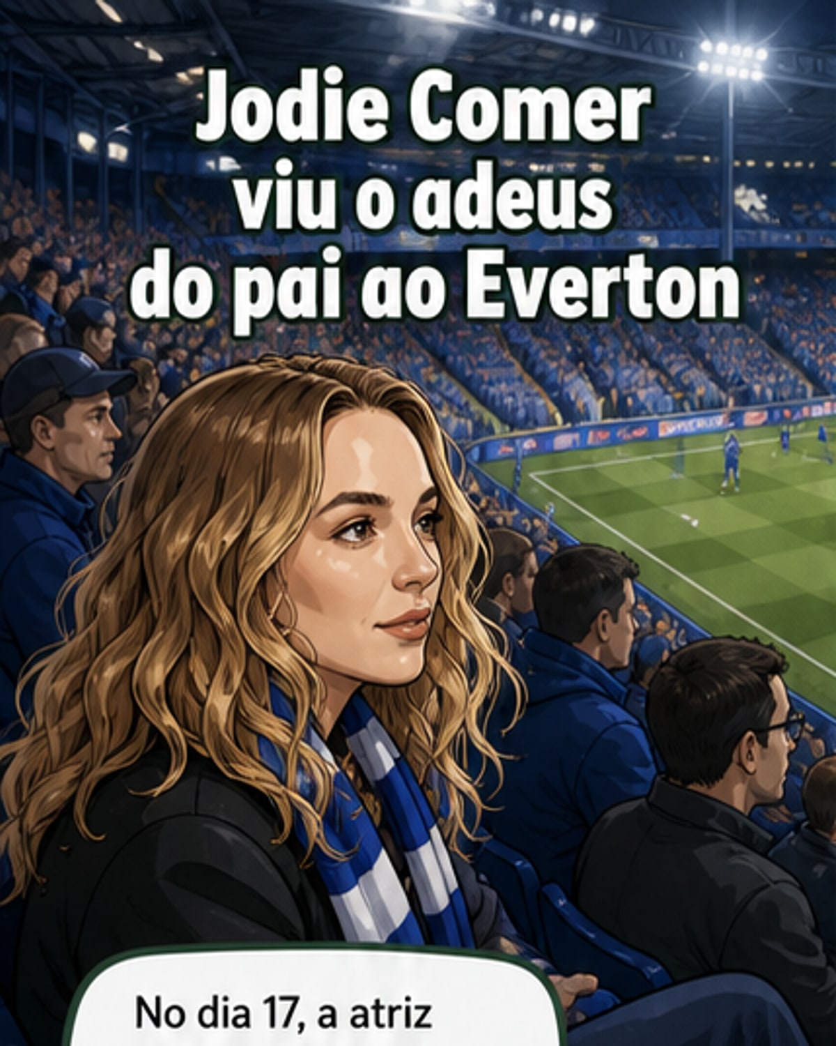 Jodie Comer emocionada no adeus do pai no Everton