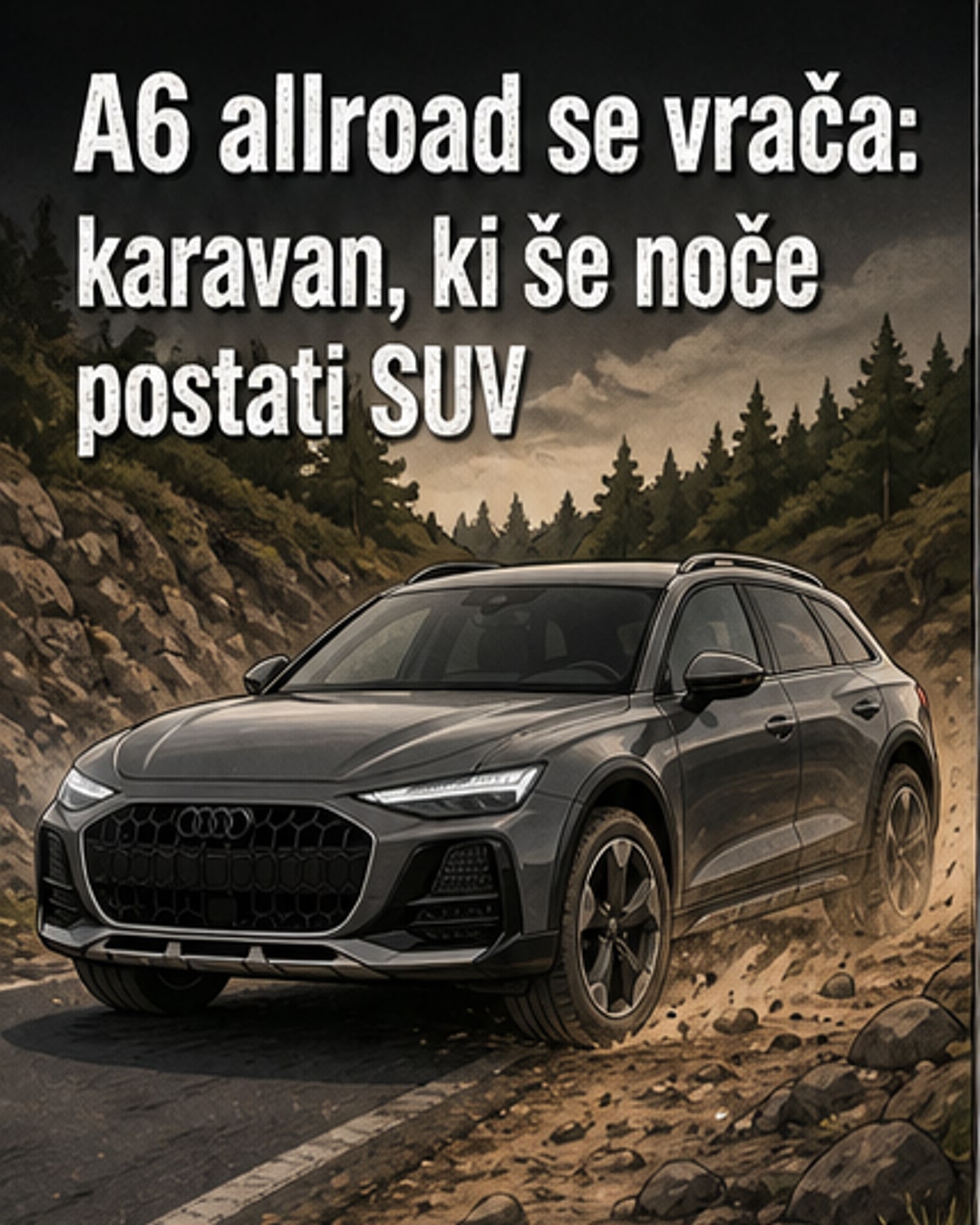 Ilustracija novega Audija A6 allroad na makadamski cesti, z višjim podvozjem in širšo karoserijo, v ozadju gozd in hriba.