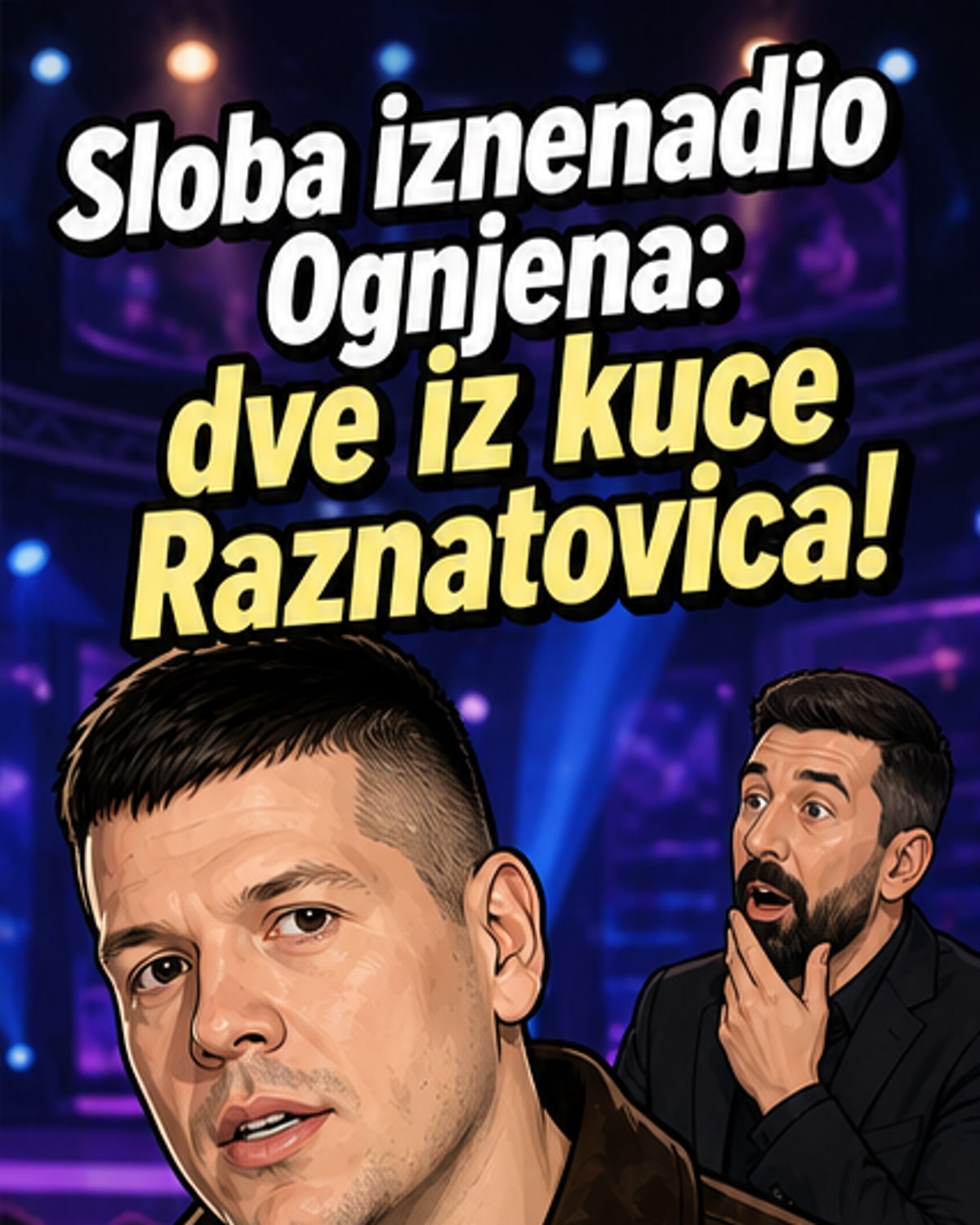 Огњен: „Опа, две из куће Ражнатовића!“