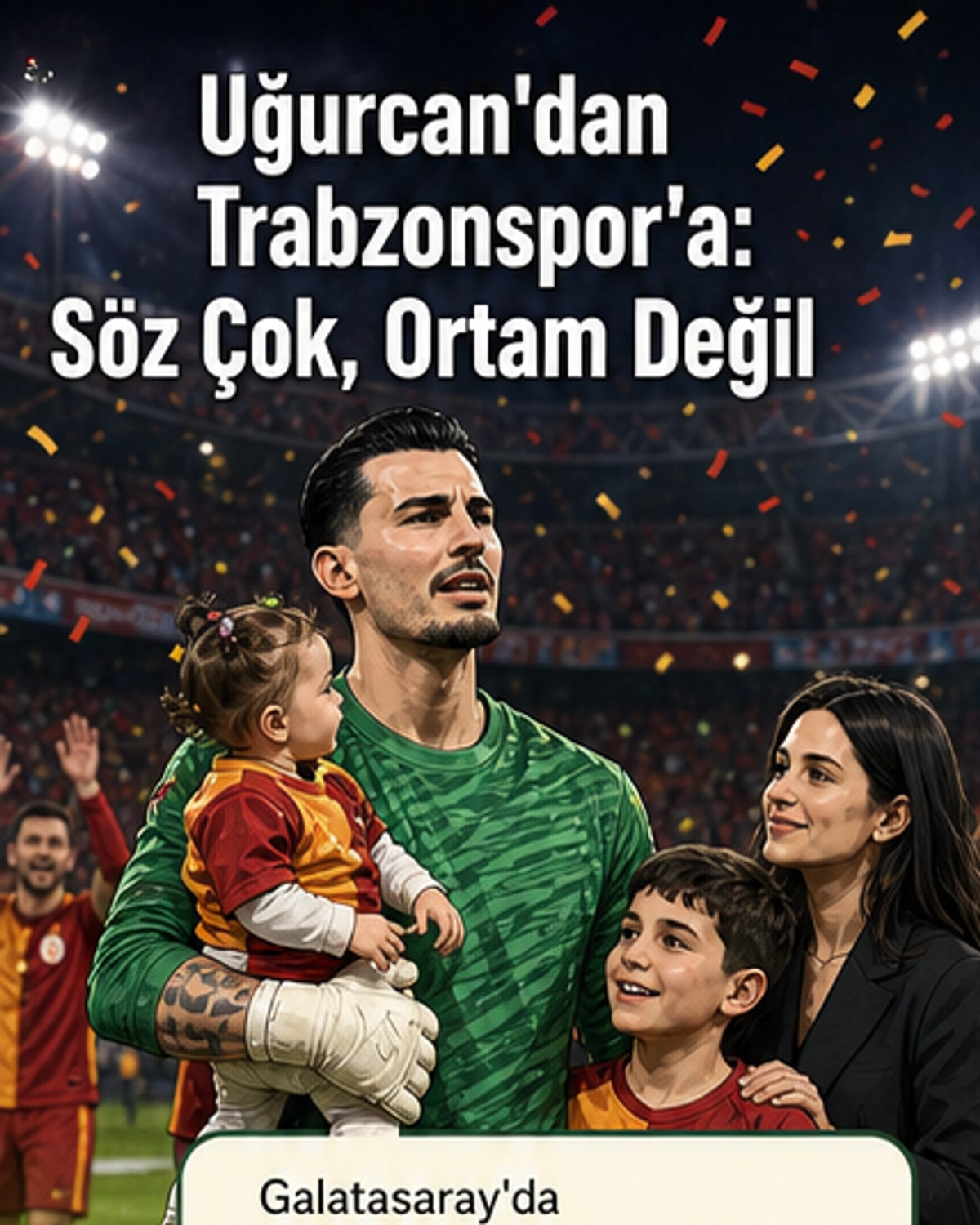 Uğurcan, Trabzon'da kalbimi kırmadım