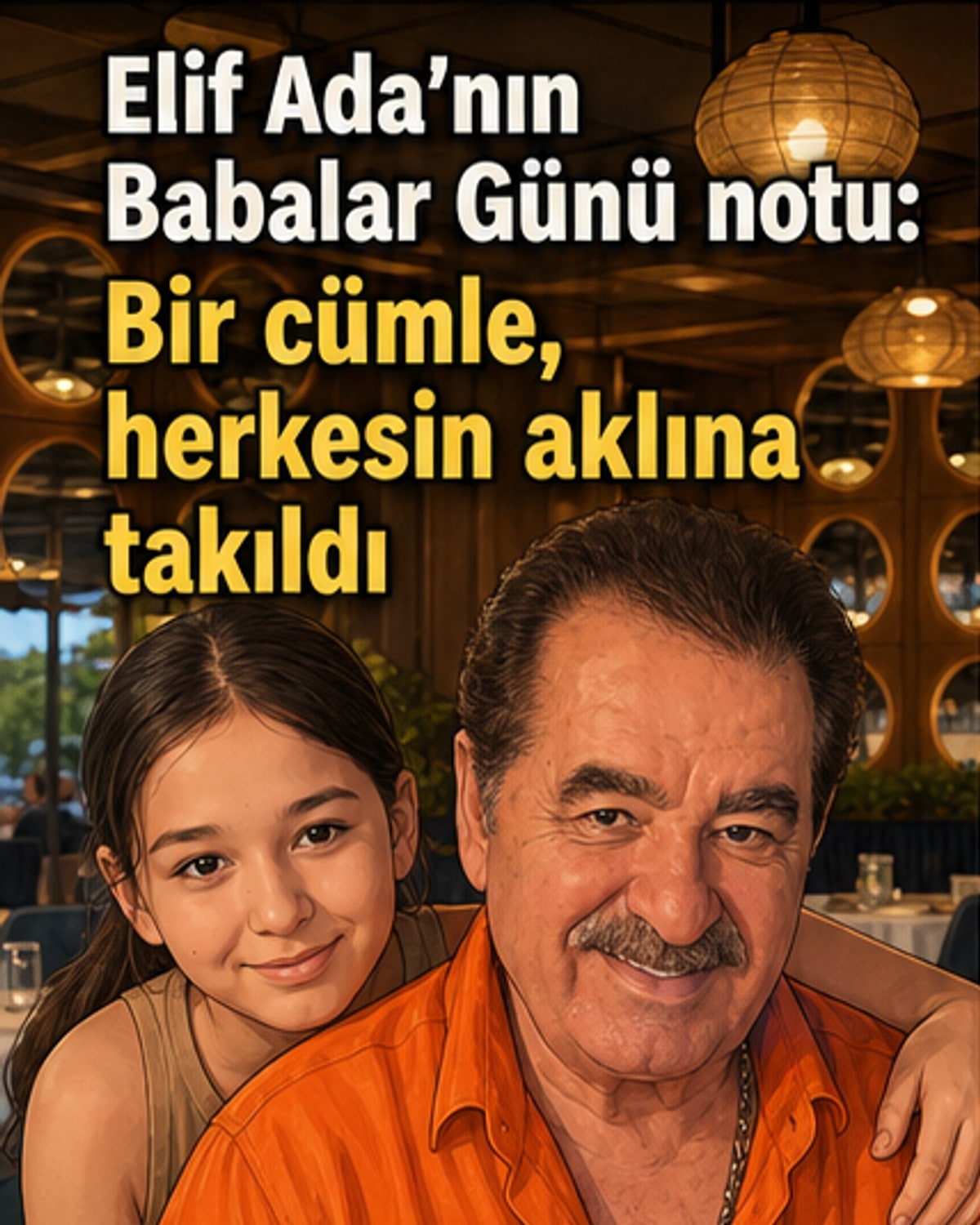 Elif Ada Tatlıses'in Babalar Günü'nde babası İbrahim Tatlıses ile paylaştığı fotoğrafı ve 'meyvesi olmasa da gölgesi yeter' yazısı