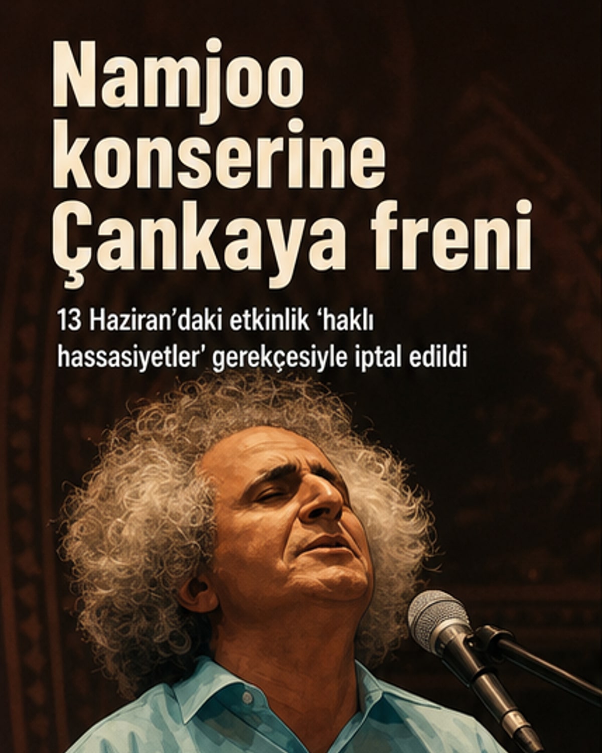 Namjoo konseri 'haklı hassasiyetler' nedeniyle iptal