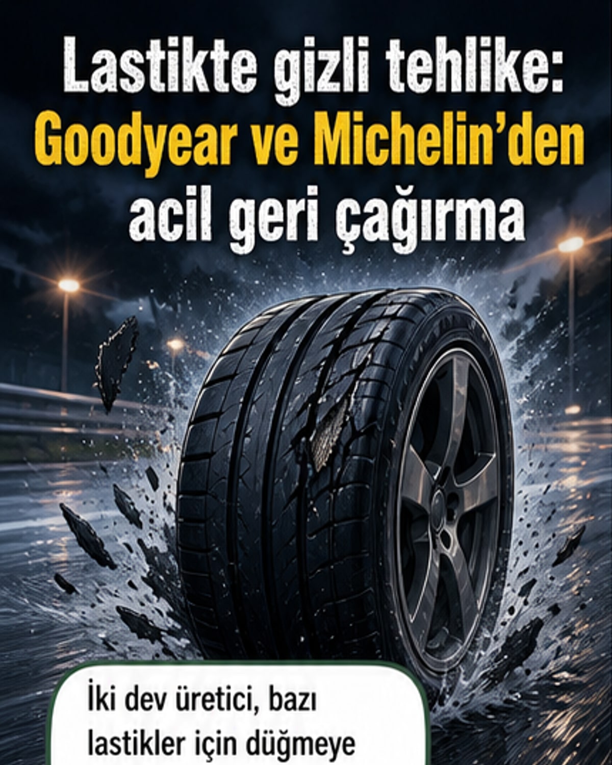 Goodyear ve Michelin'den acil geri çağırma